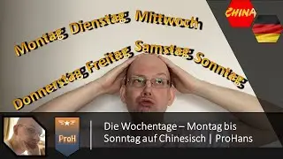 #5 Die Wochentage - Montag bis Sonntag auf Chinesisch (HSK1) | ProHans