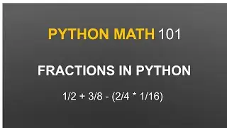 Python Math (Video 01) Using Fractions in Python