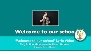 'Welcome to our school' Lyric Video. Sing & Sign Makaton with Dawn Holmes