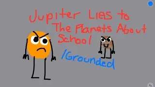 Jupiter Lies To The Planets About School / Grounded (LATE 2024 APRIL FOOLS DAY SPECIAL!!!)