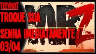 Curtinha Informativa 03/04 - War Z Hackeado !