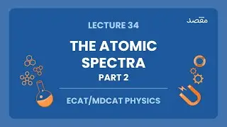 Physics ECAT / MDCAT Preparation 2022 - Lecture 34 - The Atomic Spectra Part 2 | Crash Course