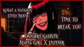 I am going to break you Little Mouse (Yandere Sadistic Mafia Girl X Listener)(F4A)//ASMR//VA//