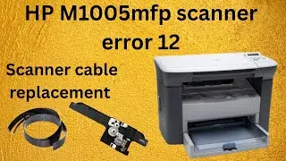 HP LaserJet M1005 MFP Scanner Cable Replacement | Fix Scanner Error 12