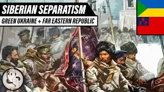 Siberian Separatism | GREEN UKRAINE and the FAR EASTERN REPUBLIC during the Russian Civil War