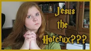 JESUS is a HORCRUX?!