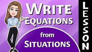 Writing Equations from Situations - 7th grade Math