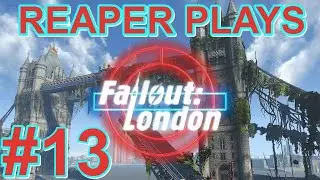 Reaper Plays: Fallout LONDON EP:12 WTF IS THAT!!!!