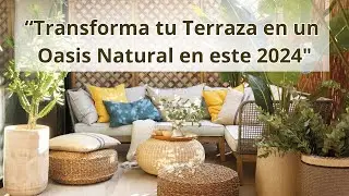 “Transforma tu Terraza en un Oasis Natural en este 2024"