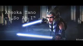 So Am I | Ahsoka Tano | Tribute