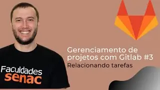 Gerenciamento de Projetos de Software com Gitlab - Relacionando Issues
