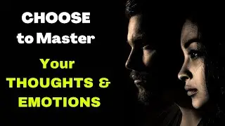 Choose to Master Your Emotions