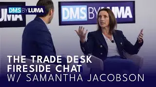DMS by LUMA 2024: The Trade Desk Fireside Chat w/ Samantha Jacobson