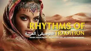 Feel the Beat: Rhythmic Arabic Music for Your Soul