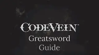 Code Vein Greatsword Guide