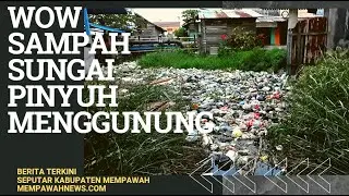 Buseeet, Sampah di Sungai Pasar Pagi Pinyuh Menggunung - MempawahNews