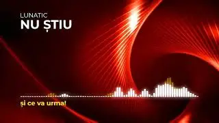 LUNATIC - Nu știu (lyric video)