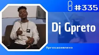 DJ GPRETO - Prosa Sem Nexo Podcast #335