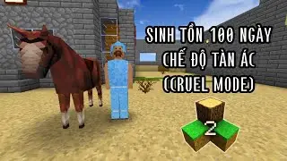 Sinh tồn 100 ngày chế độ tàn ác (Cruel Mode) | Survivalcraft 2 Challenge