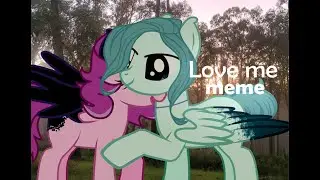 Пони меме ~Love me~