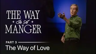 The Way in a Manger, Part 3: The Way of Love // Andy Stanley