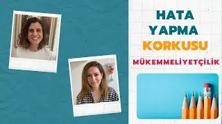 Hata Yapma Korkusu - Mükemmeliyetçilik