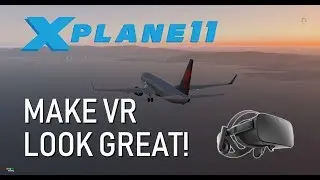 X-plane 11 | How to make VR look and run great