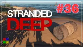 Stranded Deep прохождение #36 ♦ БОЧКА ♦