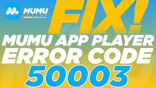 How to Fix Error Code 50003 of Mumu App Player|Mumu Android Emulator Error Code 50003 Solved