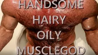 HANDSOME OILY HAIRY MUSCLEGOD - THESTREETFLEXER