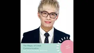 The Magic of Great Communication with Vinh Giang