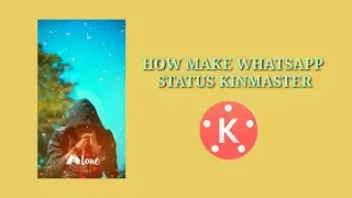 HOW MAKE WHATSAPP STATUS KINMASTER TUTORIAL TACKNS