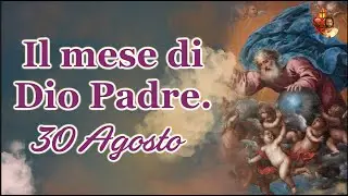 30 Agosto, il mese di Dio Padre