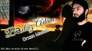 Orxan Masalli Bextsiz Adam 2022 Yeni (Sessiz Adam Remx)