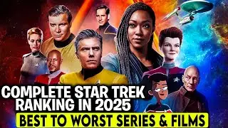 Complete Star Trek Ranking in 2025: Best to Worst Series & Films