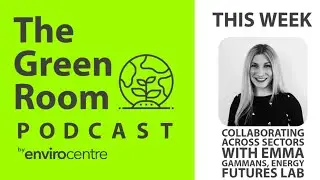 EnviroCentre's Green Room with Emma Gammans, Energy Futures Lab