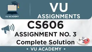 CS606 Assignment No. 3 Spring 2020 Solution by VU ACADEMY