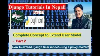 How to extend Django User model using a proxy model? Django Turorials In Nepali | Part-17