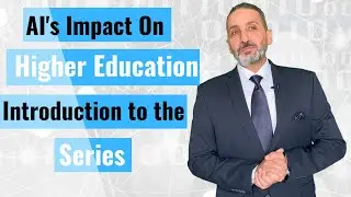 AI's Impact on Higher Education   Introduction to the Series