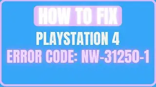 FIX PLAYSTATION 4 ERROR CODE NW-31250-1