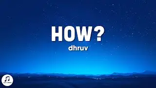 Dhruv - How? (Lyrics)