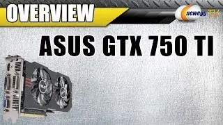 ASUS GTX750TI-OC-2GD5 GeForce GTX 750 Ti Video Card Overview - Newegg TV