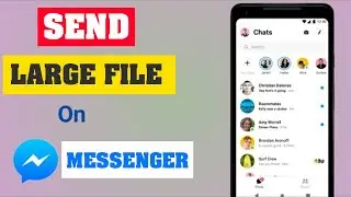 How To Send Large File Or Video On Messenger In Android