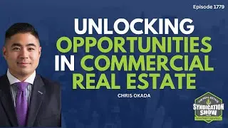 Unlocking Opportunities in Commercial Real Estate | Chris Okada