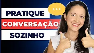 7 Maneiras Poderosas de Treinar Conversação em Inglês Sozinho