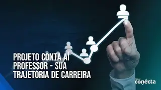 Projeto Conta Aí Professor - Sua trajetória de carreira