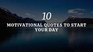 10 Motivational Quotes To Start Your Day | 