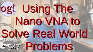 Using The Nano VNA to Solve Real World Problems (