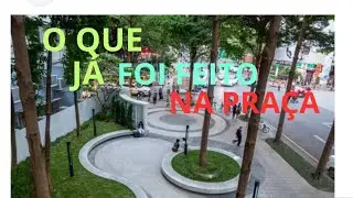 O QUE JÁ FOI FEITO NA  PRAÇA E NOÇÃO DE COMO VAI SER.
