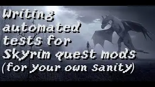Writing automated tests for Skyrim quest mods (for your own sanity)